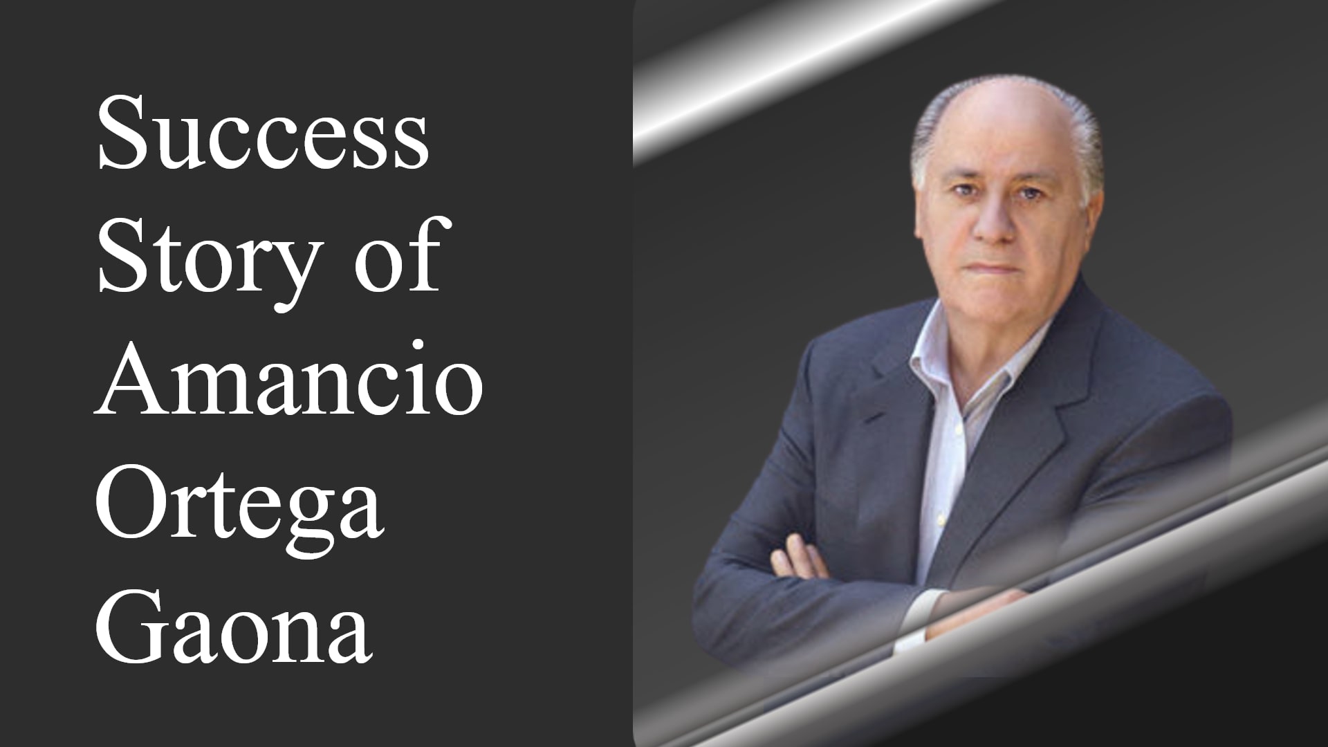 Amancio Ortega Gaona Success Story