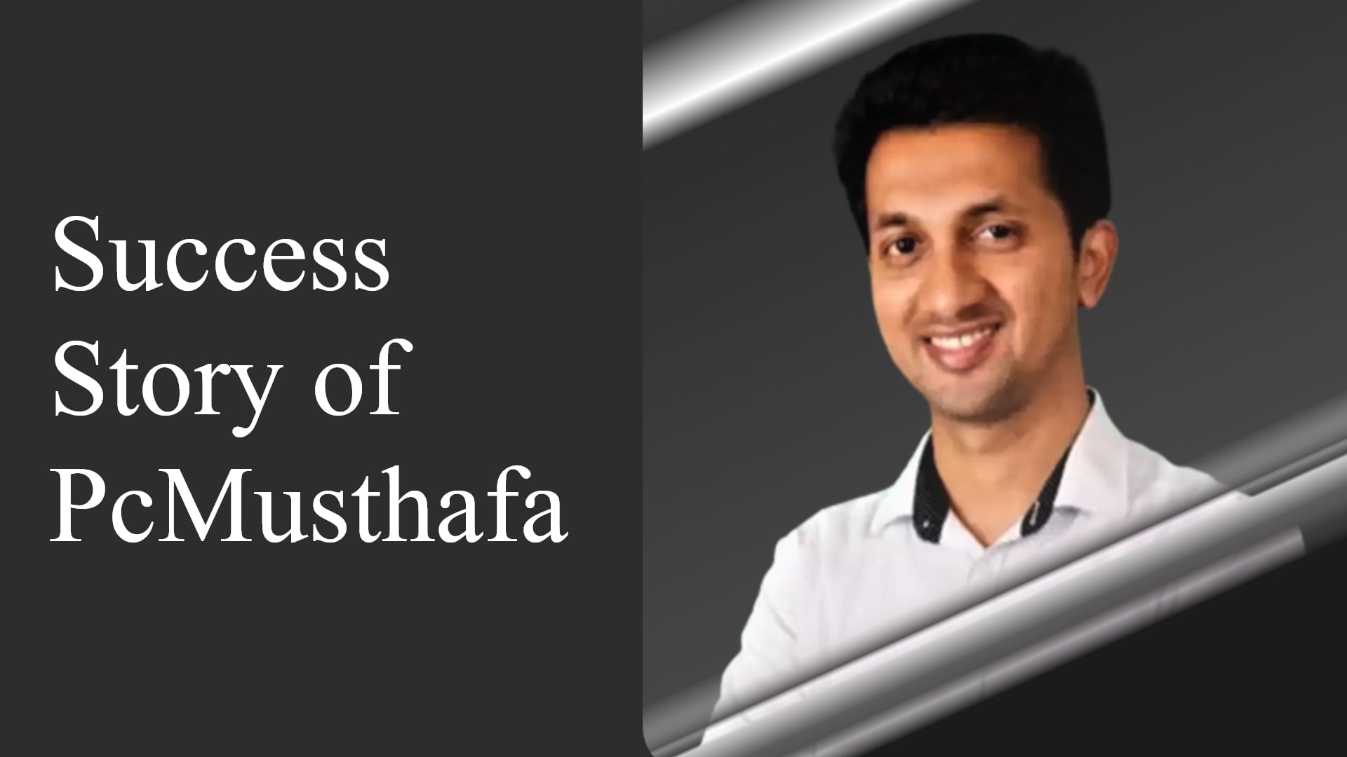 PC Musthafa Success Story